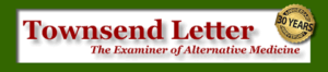 Townsend Letter -The Examiner of Alternative Medicine